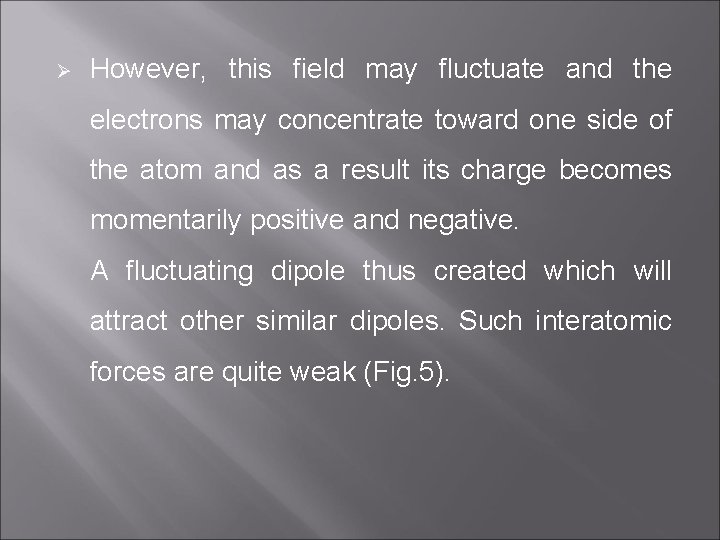 Ø However, this field may fluctuate and the electrons may concentrate toward one side