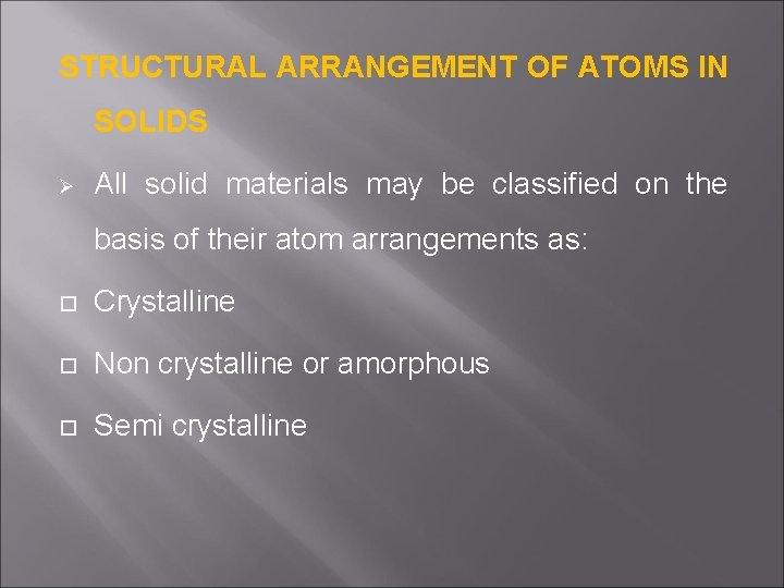 STRUCTURAL ARRANGEMENT OF ATOMS IN SOLIDS Ø All solid materials may be classified on