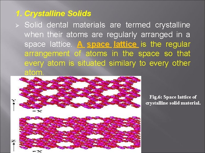 1. Crystalline Solids Ø Solid dental materials are termed crystalline when their atoms are