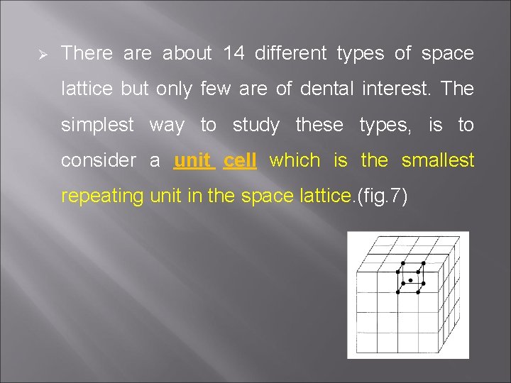 Ø There about 14 different types of space lattice but only few are of