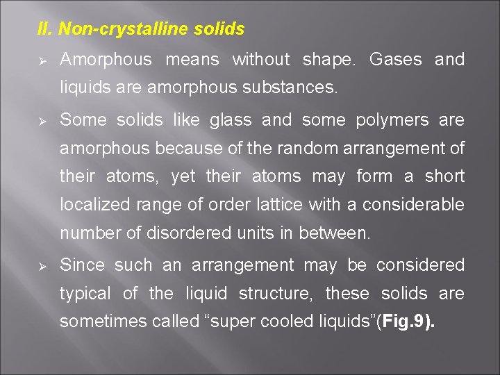 II. Non-crystalline solids Ø Amorphous means without shape. Gases and liquids are amorphous substances.