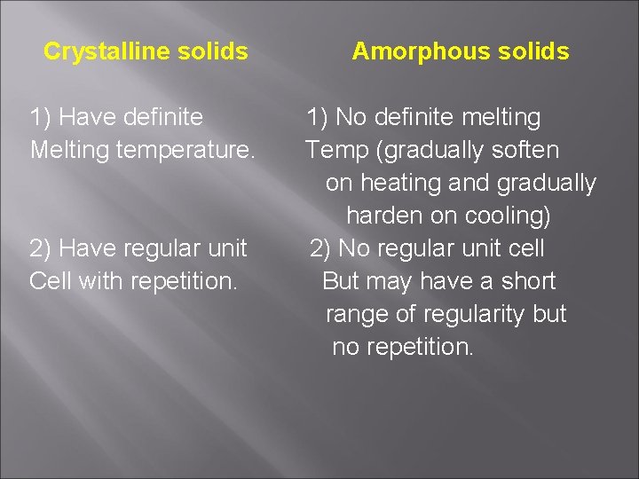 Crystalline solids 1) Have definite Melting temperature. 2) Have regular unit Cell with repetition.