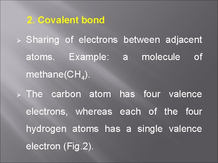 2. Covalent bond Ø Sharing of electrons between adjacent atoms. Example: a molecule of