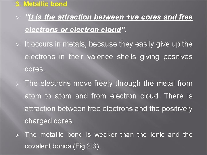 3. Metallic bond Ø “It is the attraction between +ve cores and free electrons