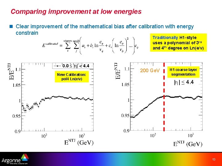 Comparing improvement at low energies n Clear improvement of the mathematical bias after calibration