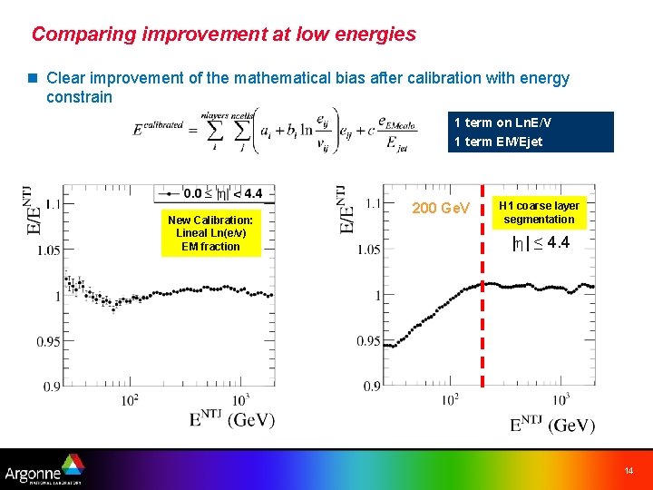 Comparing improvement at low energies n Clear improvement of the mathematical bias after calibration