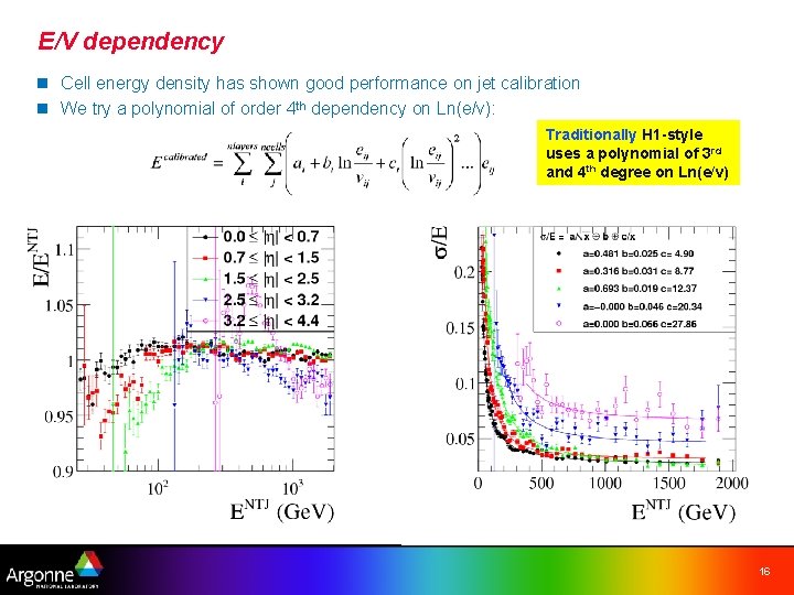 E/V dependency n Cell energy density has shown good performance on jet calibration n