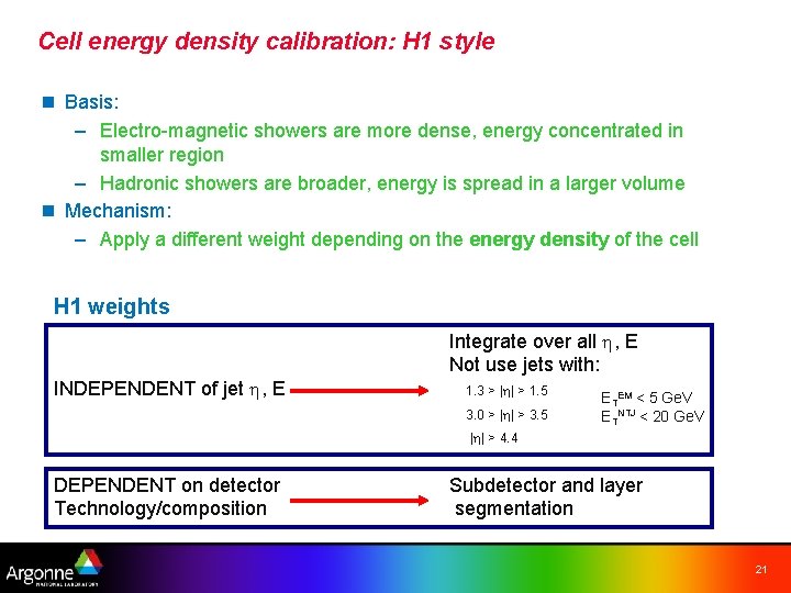 Cell energy density calibration: H 1 style n Basis: – Electro-magnetic showers are more