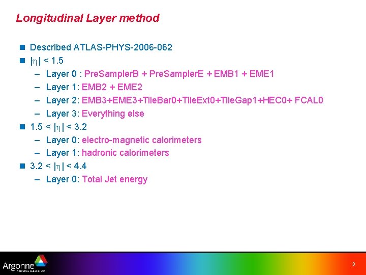 Longitudinal Layer method n Described ATLAS-PHYS-2006 -062 n | | < 1. 5 –