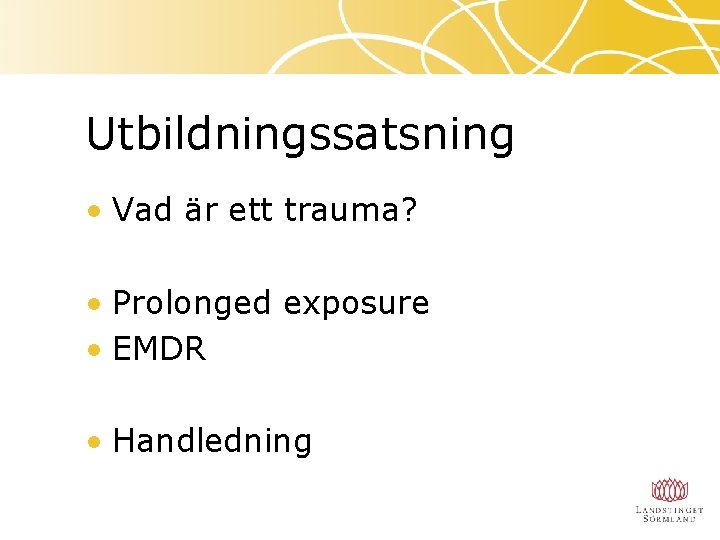 Utbildningssatsning • Vad är ett trauma? • Prolonged exposure • EMDR • Handledning 