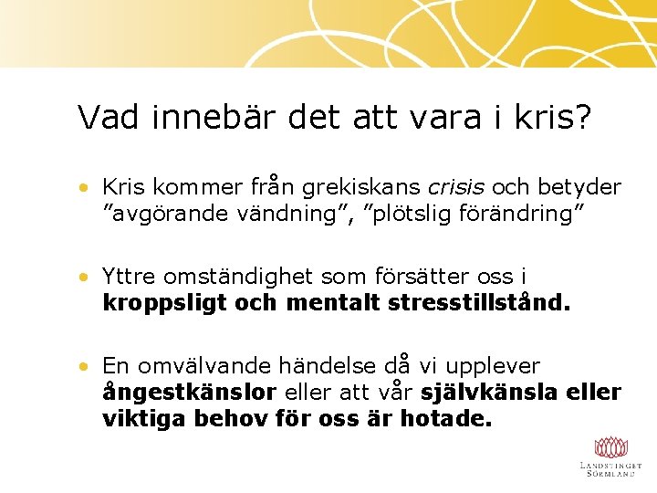 Vad innebär det att vara i kris? • Kris kommer från grekiskans crisis och