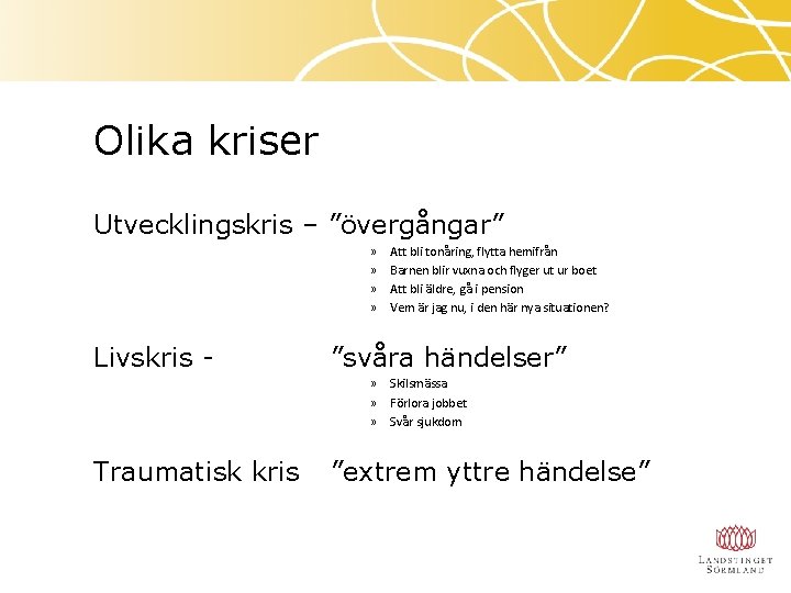 Olika kriser Utvecklingskris – ”övergångar” » » Livskris - Att bli tonåring, flytta hemifrån