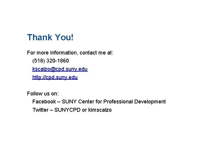 Thank You! For more information, contact me at: (518) 320 -1860 kscalzo@cpd. suny. edu