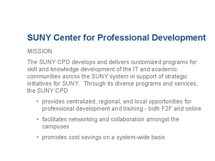 SUNY Center for Professional Development MISSION The SUNY CPD develops and delivers customized programs