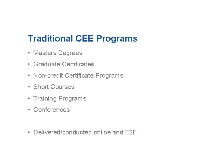Traditional CEE Programs • Masters Degrees • Graduate Certificates • Non-credit Certificate Programs •