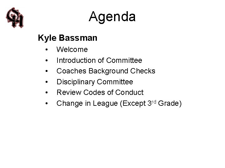 Agenda Kyle Bassman • • • Welcome Introduction of Committee Coaches Background Checks Disciplinary