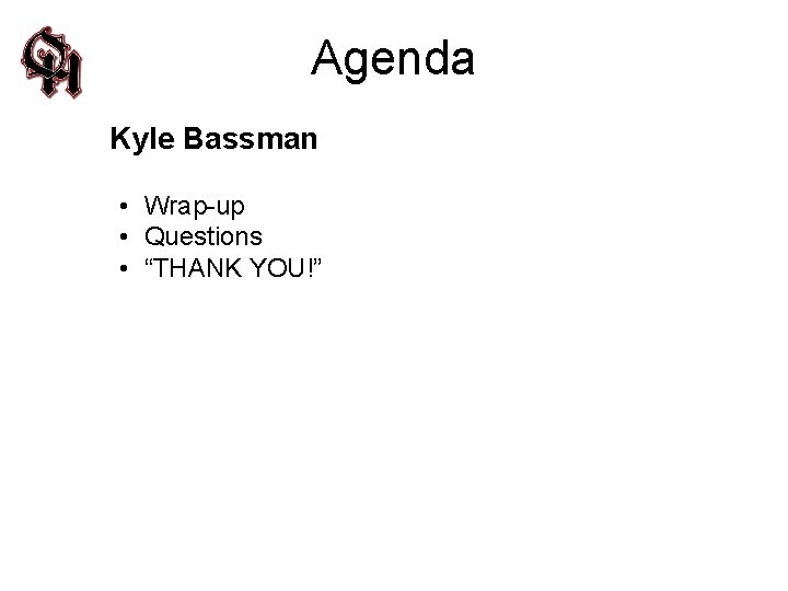 Agenda Kyle Bassman • Wrap-up • Questions • “THANK YOU!” 