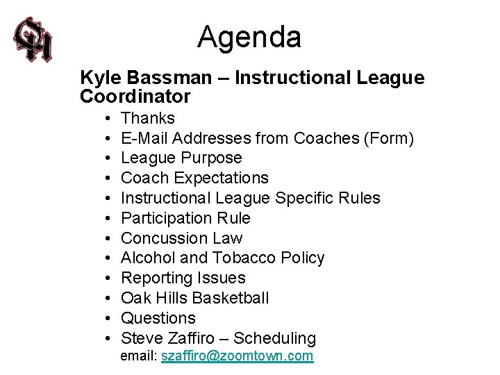 Agenda Kyle Bassman – Instructional League Coordinator • • • Thanks E-Mail Addresses from