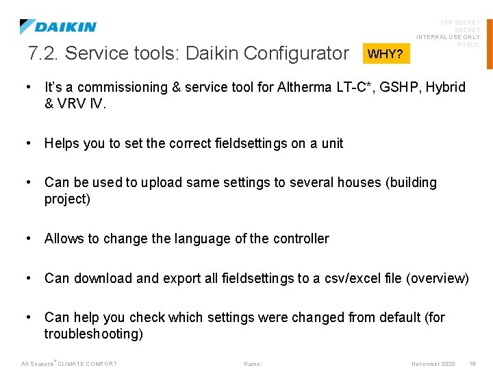 7. 2. Service tools: Daikin Configurator WHY? TOP SECRET INTERNAL USE ONLY PUBLIC •