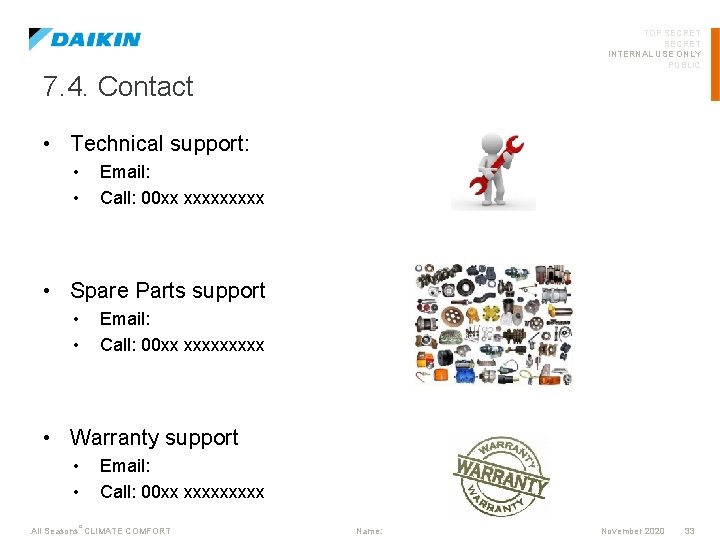 TOP SECRET INTERNAL USE ONLY PUBLIC 7. 4. Contact • Technical support: • •