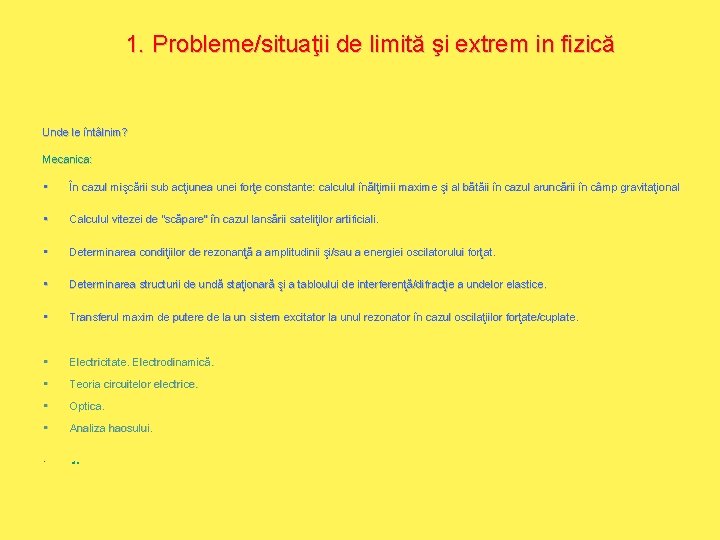 1. Probleme/situaţii de limită şi extrem in fizică Unde le întâlnim? Mecanica: • În