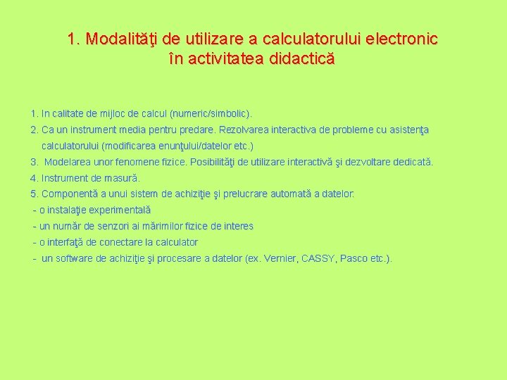 1. Modalităţi de utilizare a calculatorului electronic în activitatea didactică 1. In calitate de