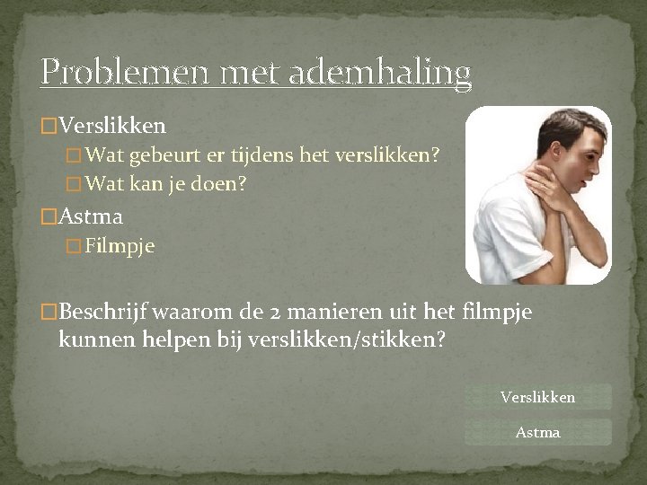 Problemen met ademhaling �Verslikken � Wat gebeurt er tijdens het verslikken? � Wat kan