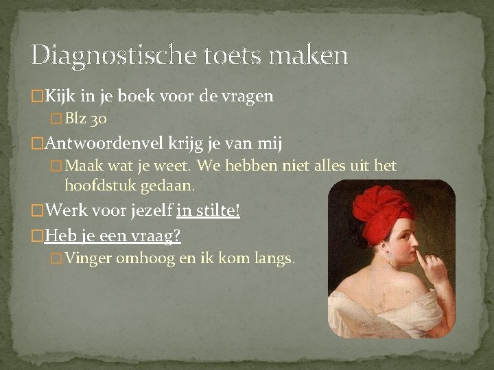 Diagnostische toets maken �Kijk in je boek voor de vragen � Blz 30 �Antwoordenvel