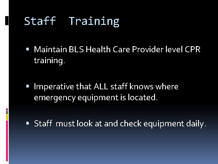 Staff Training Maintain BLS Health Care Provider level CPR training. Imperative that ALL staff