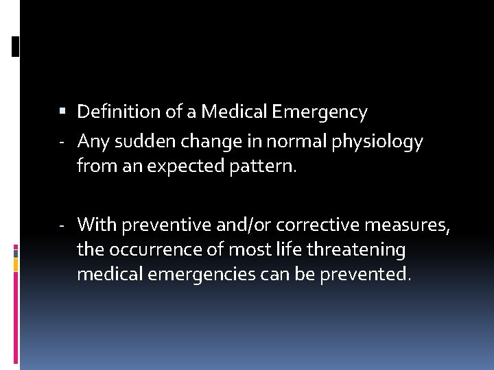  Definition of a Medical Emergency - Any sudden change in normal physiology from