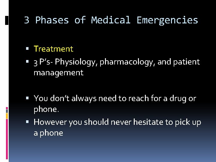 3 Phases of Medical Emergencies Treatment 3 P’s- Physiology, pharmacology, and patient management You