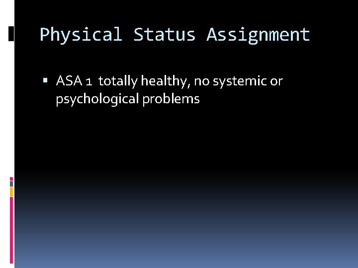 Physical Status Assignment ASA 1 totally healthy, no systemic or psychological problems 