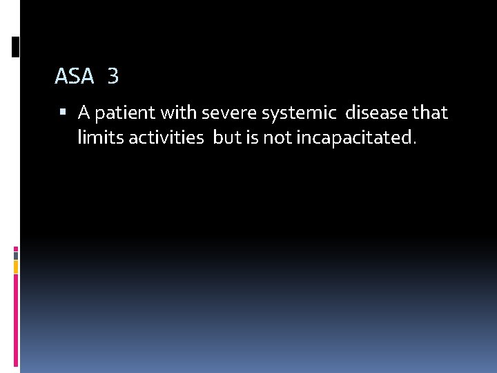 ASA 3 A patient with severe systemic disease that limits activities but is not