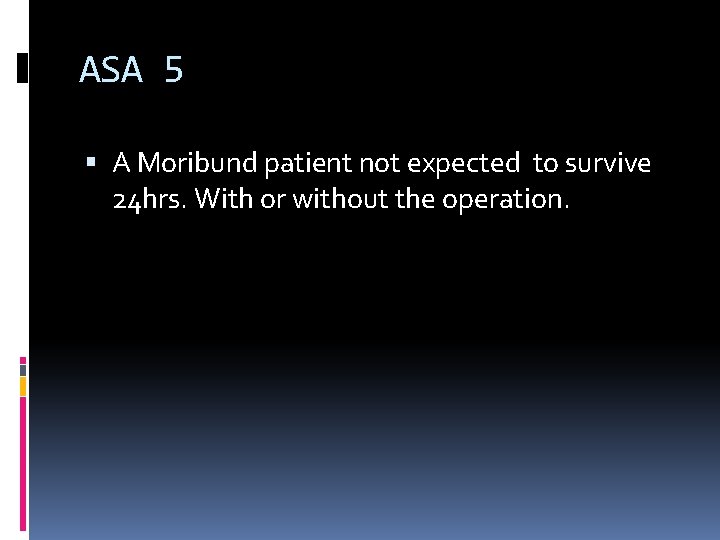 ASA 5 A Moribund patient not expected to survive 24 hrs. With or without