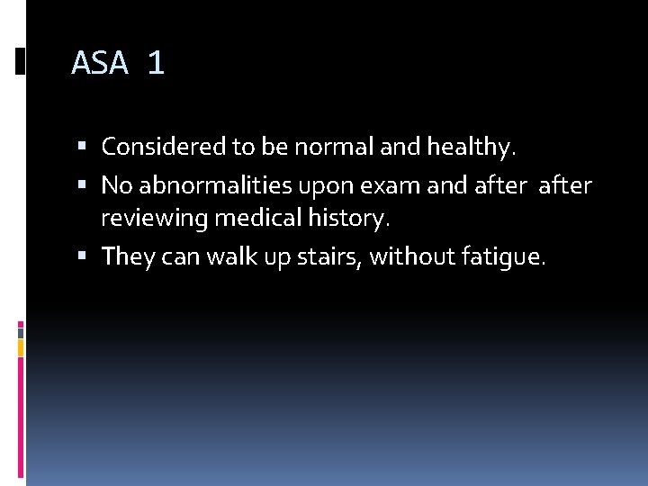 ASA 1 Considered to be normal and healthy. No abnormalities upon exam and after