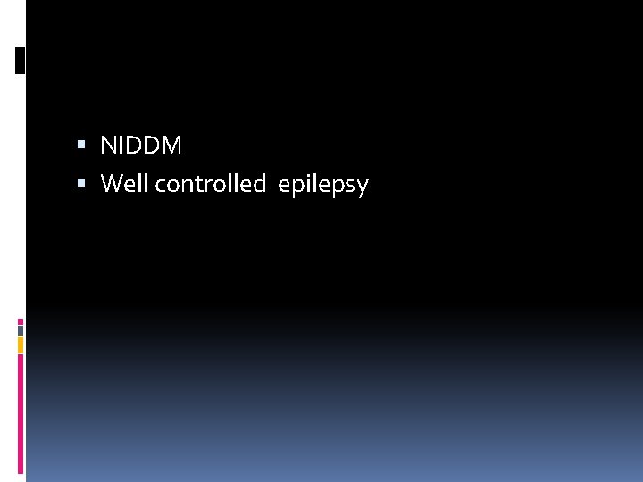  NIDDM Well controlled epilepsy 