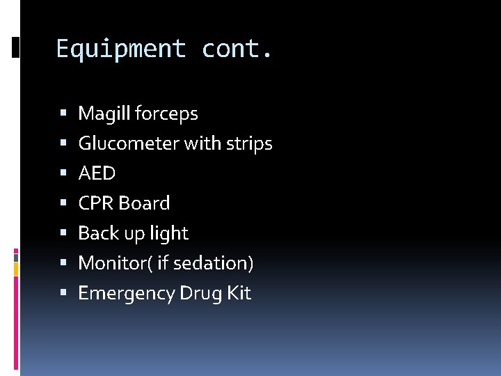 Equipment cont. Magill forceps Glucometer with strips AED CPR Board Back up light Monitor(