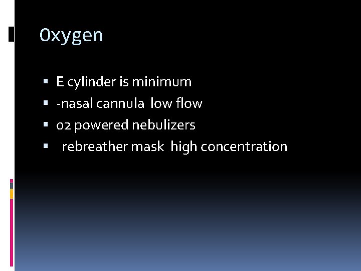 Oxygen E cylinder is minimum -nasal cannula low flow 02 powered nebulizers rebreather mask