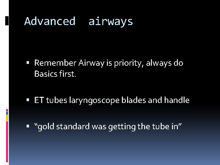 Advanced airways Remember Airway is priority, always do Basics first. ET tubes laryngoscope blades