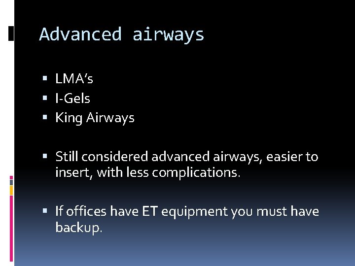 Advanced airways LMA’s I-Gels King Airways Still considered advanced airways, easier to insert, with