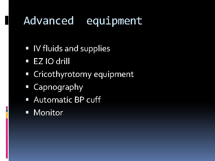 Advanced equipment IV fluids and supplies EZ IO drill Cricothyrotomy equipment Capnography Automatic BP