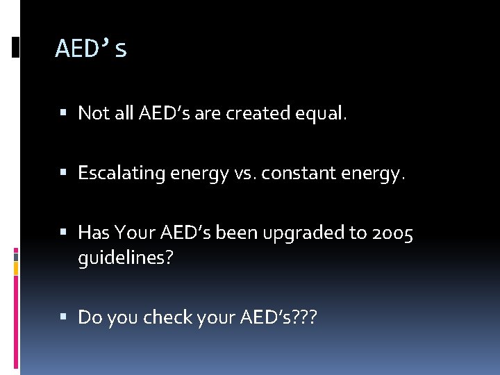 AED’s Not all AED’s are created equal. Escalating energy vs. constant energy. Has Your