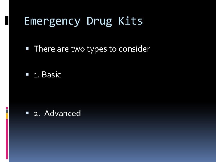 Emergency Drug Kits There are two types to consider 1. Basic 2. Advanced 