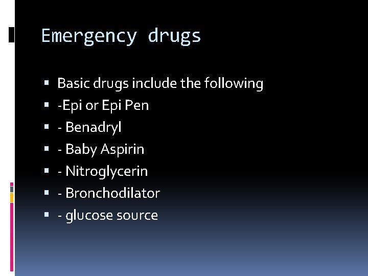 Emergency drugs Basic drugs include the following -Epi or Epi Pen - Benadryl -