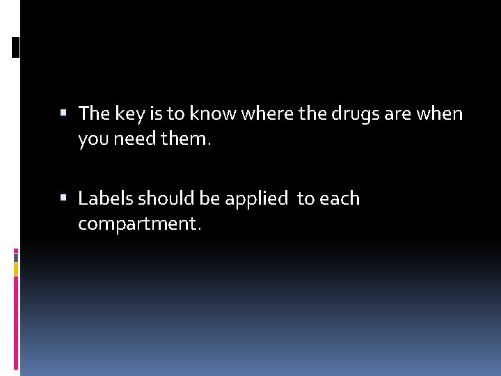  The key is to know where the drugs are when you need them.