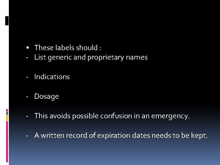  These labels should : - List generic and proprietary names - Indications -