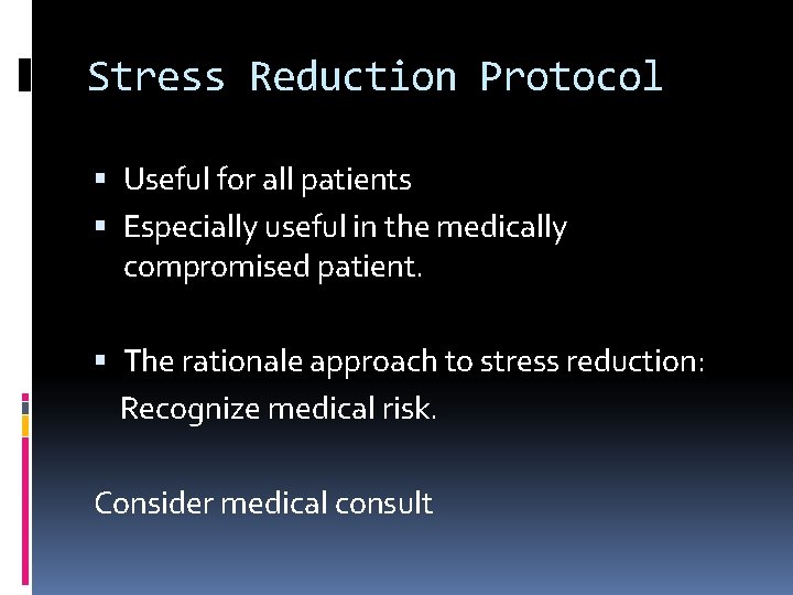 Stress Reduction Protocol Useful for all patients Especially useful in the medically compromised patient.