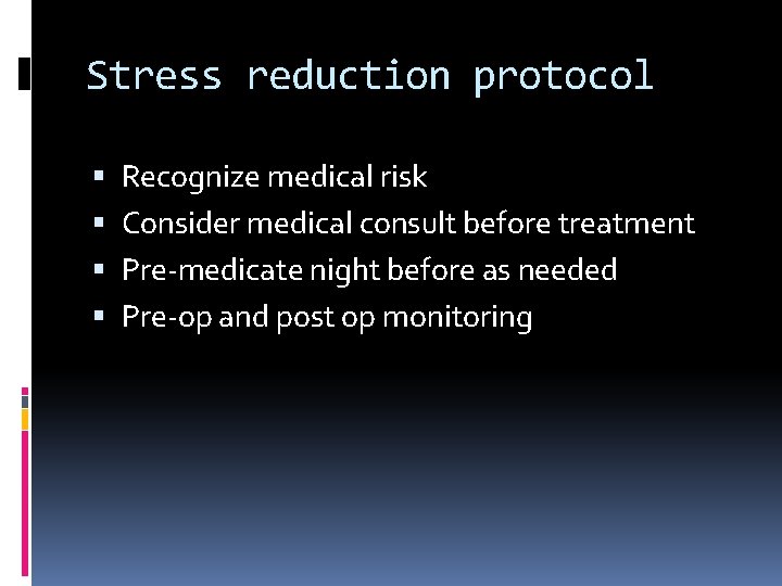 Stress reduction protocol Recognize medical risk Consider medical consult before treatment Pre-medicate night before