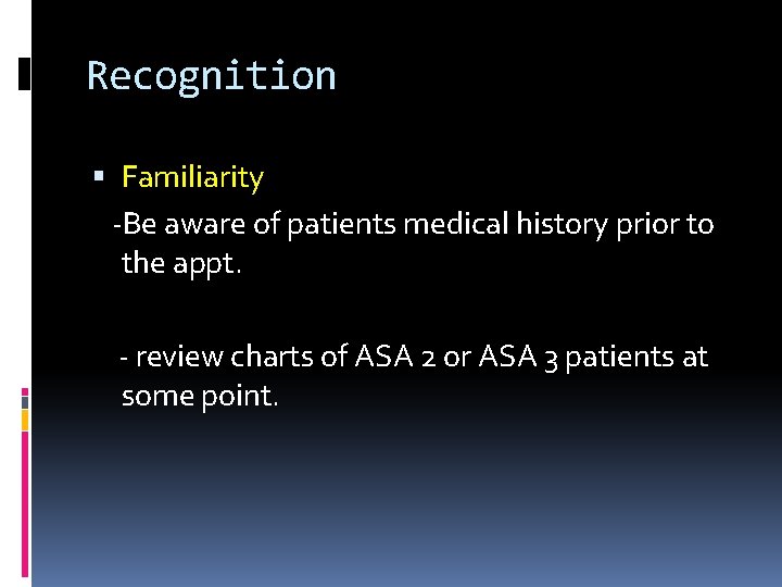 Recognition Familiarity -Be aware of patients medical history prior to the appt. - review