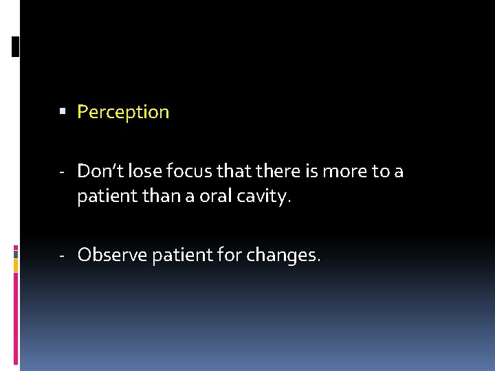  Perception - Don’t lose focus that there is more to a patient than